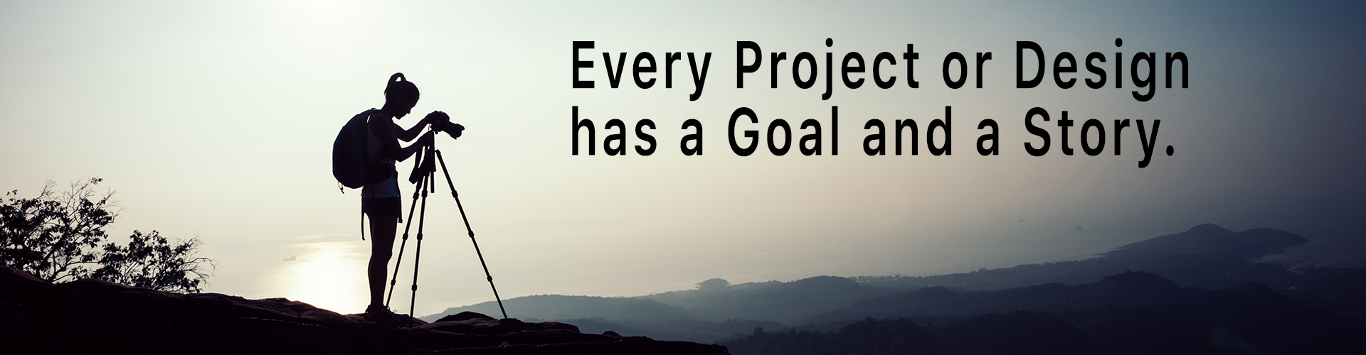 Video camera on a tripod with a quote, Every Project or Design has a Goal and a Story